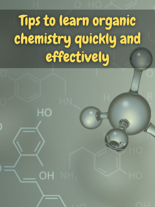 Tips to learn organic chemistry quickly and effectively